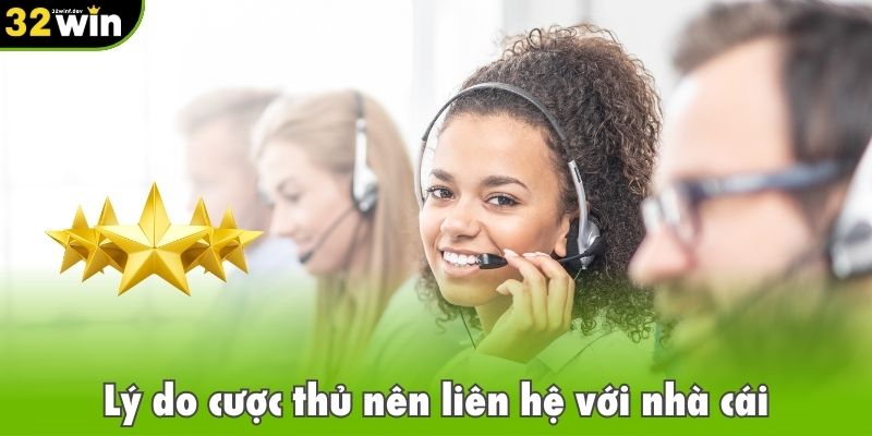 Lý do cược thủ nên liên hệ với nhà cái