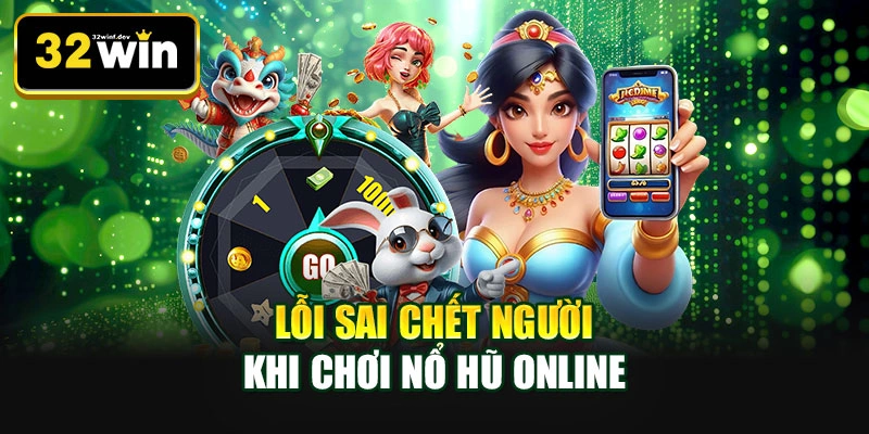 Lỗi sai chết người khi chơi nổ hũ online